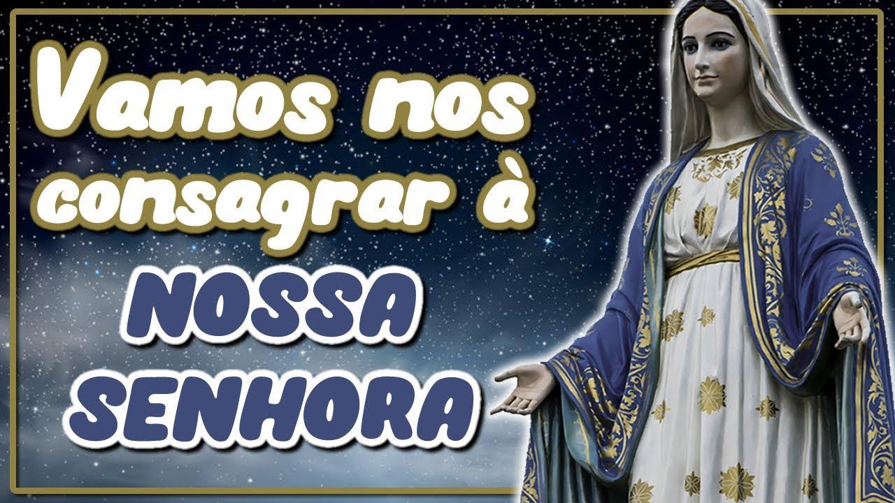 Oração de Consagração a Nossa Senhora